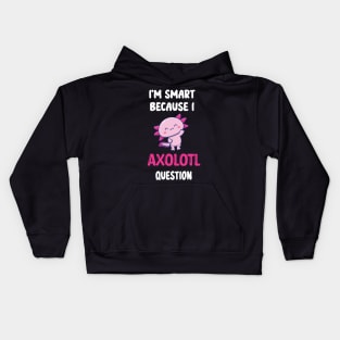 I'm Smart Because I Axolotl Questions - Cute Axolotl Pet Lovers Gift Kids Hoodie